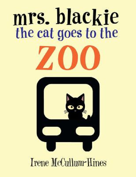 Mrs. Blackie the Cat Goes to the Zoo by Irene McCullum-Hines