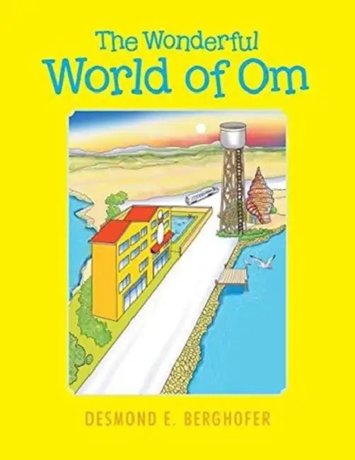 The Wonderful World of Om by Desmond E. Berghofer