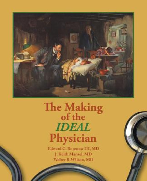 The Making of the Ideal Physician by Mansel And Wilson Rosenow