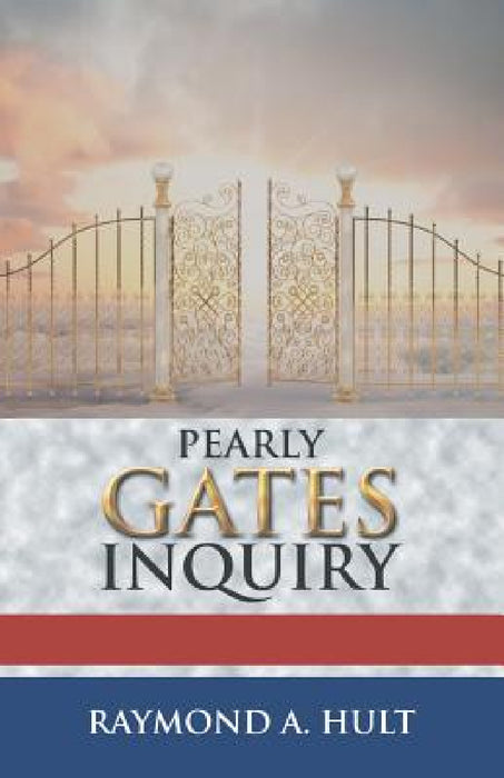 Pearly Gates Inquiry by Raymond A. Hult