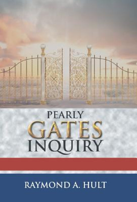 Pearly Gates Inquiry by Raymond A. Hult