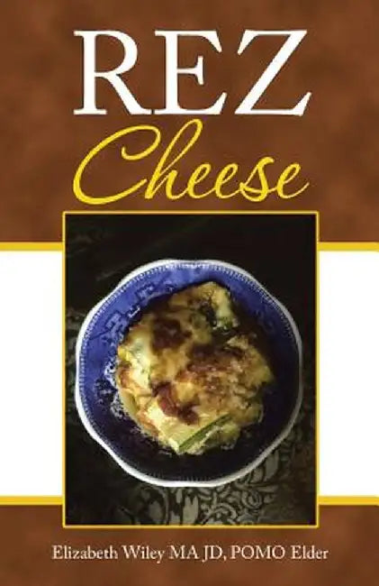 Rez Cheese by Elizabeth Wiley Ma Jd Pomo Elder