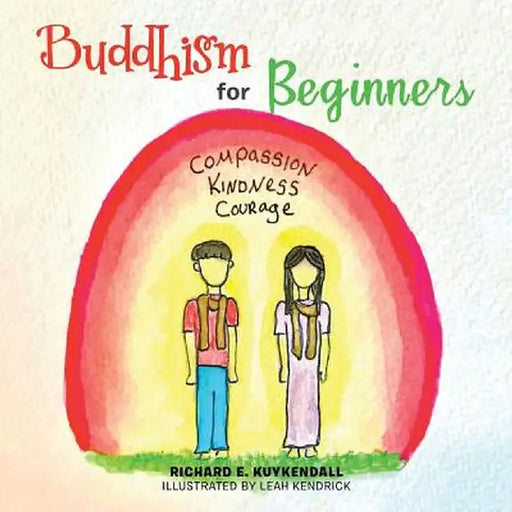 Buddhism for Beginners by Richard E. Kuykendall