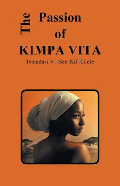 The Passion of Kimpa Vita by Jemadari VI-Bee-Kil Kilele