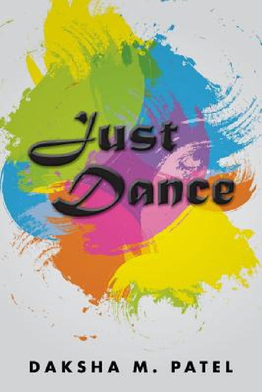 Just Dance by Daksha M. Patel