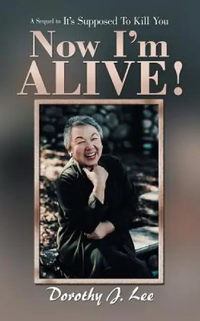 Now I'm Alive! by Dorothy J. Lee