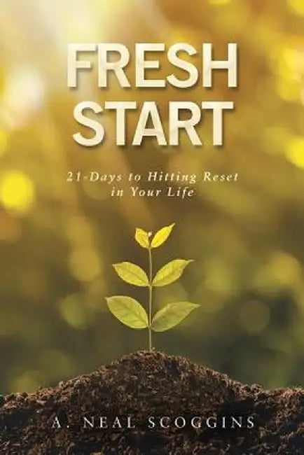 Fresh Start: 21-Days to Hitting Reset in Your Life by A. Neal Scoggins