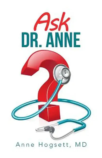 Ask Dr. Anne by Anne Hogsett
