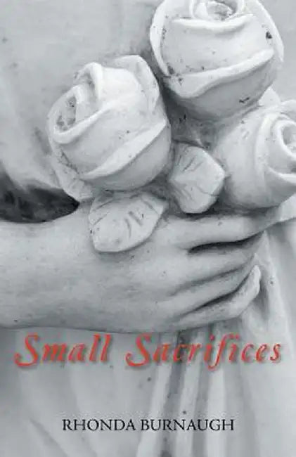 Small Sacrifices by Rhonda Burnaugh