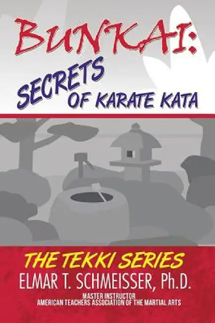 Bunkai: Secrets of Karate Kata: The Tekki Series by Elmar T. Schmeisser Phd