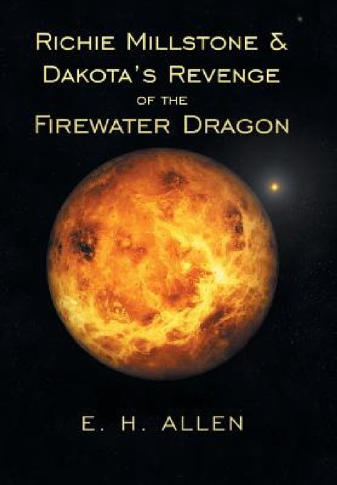 Richie Millstone & Dakota's Revenge of the Firewater Dragon by E. H. Allen