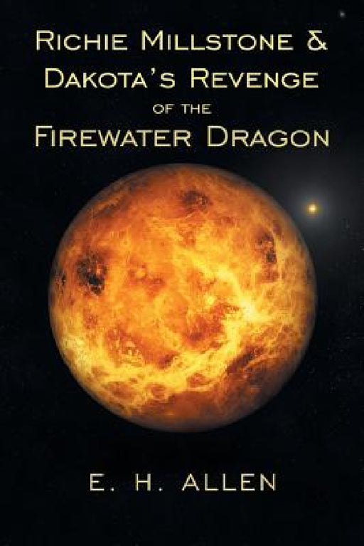 Richie Millstone & Dakota's Revenge of the Firewater Dragon by E. H. Allen