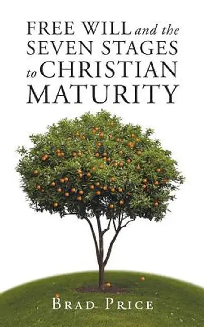 Free Will and the Seven Stages to Christian Maturity by Brad Price