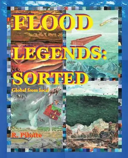 Flood Legends: Sorted: Global from Local and Some Evidence for Each by R. Pilotte