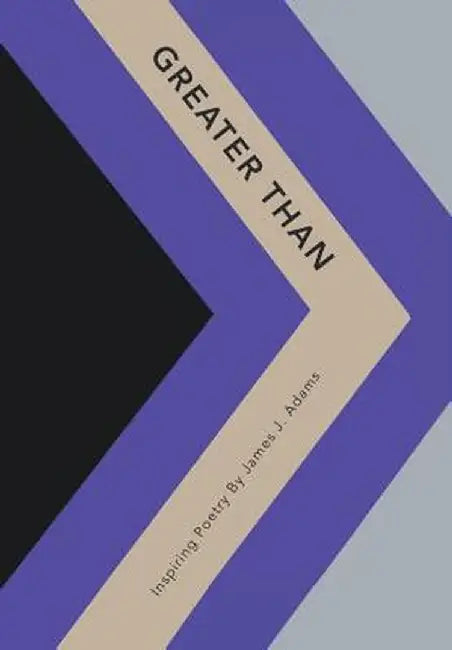 Greater Than: Inspiring Poetry by James J. Adams by James J. Adams