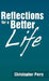 Reflections for a Better Life by Christopher Perry
