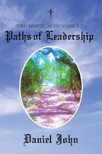Philosophical Dynamics 2: Paths of Leadership by Daniel John