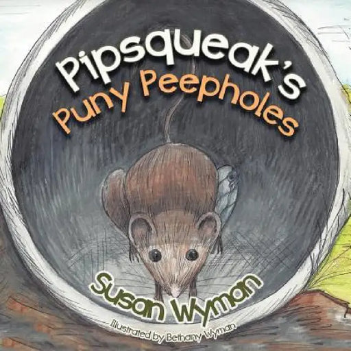 Pipsqueak's Puny Peepholes by Susan Wyman
