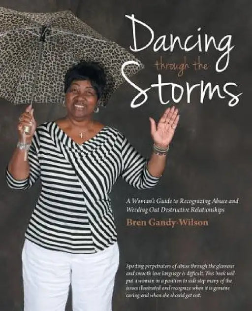 Dancing Through the Storms: A Woman's Guide to Recognizing Abuse and Weeding Out Destructive Relationships by Bren Gandy-Wilson