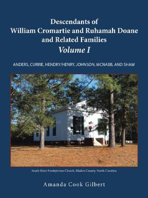 Descendants of William Cromartie and Ruhamah Doane and Related Families: Anders, Currie, Hendry/Henry, Johnson, McNabb, and Shaw by Amanda Cook Gilbert
