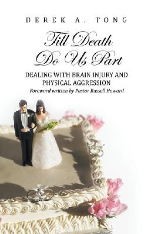 Till Death Do Us Part: Dealing with Brain Injury and Physical Aggression by Derek a. Tong