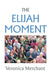 The Elijah Moment by Veronica Merchant