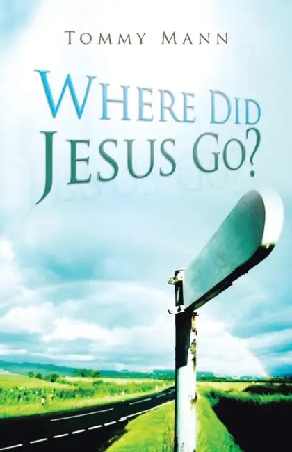 Where Did Jesus Go? by Tommy Mann
