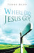 Where Did Jesus Go? by Tommy Mann