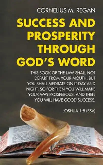 Success and Prosperity Through God's Word by Cornelius M. Regan