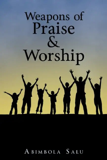 Weapons of Praise & Worship by Abimbola Salu