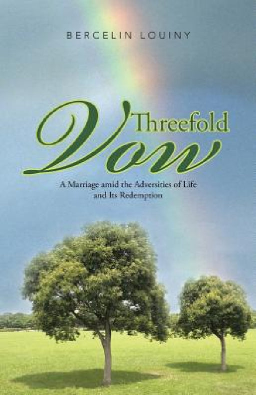 Threefold Vow: A Marriage Amid the Adversities of Life and Its Redemption by Bercelin Louiny