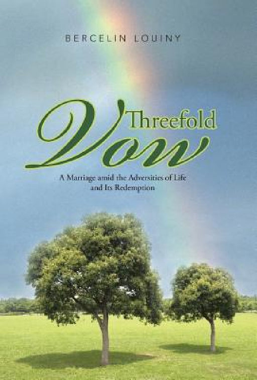 Threefold Vow: A Marriage Amid the Adversities of Life and Its Redemption by Bercelin Louiny