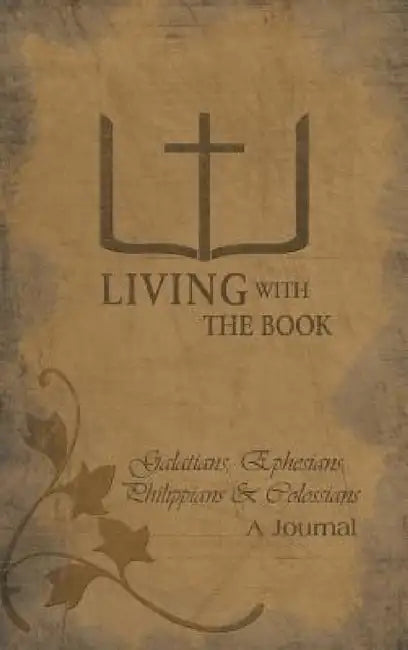 Living with the Book: Galatians, Ephesians, Philippians & Colossians by Philip And Linda Charlton