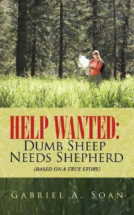 Help Wanted: Dumb Sheep Needs Shepherd: (Based on a True Story) by Gabriel a. Soan