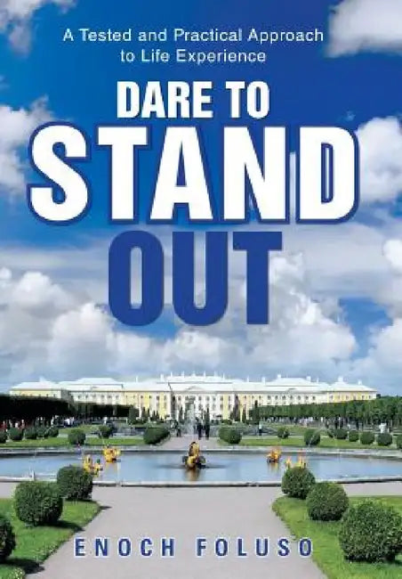 Dare to Stand Out: A Tested and Practical Approach to Life Experience by Enoch Foluso