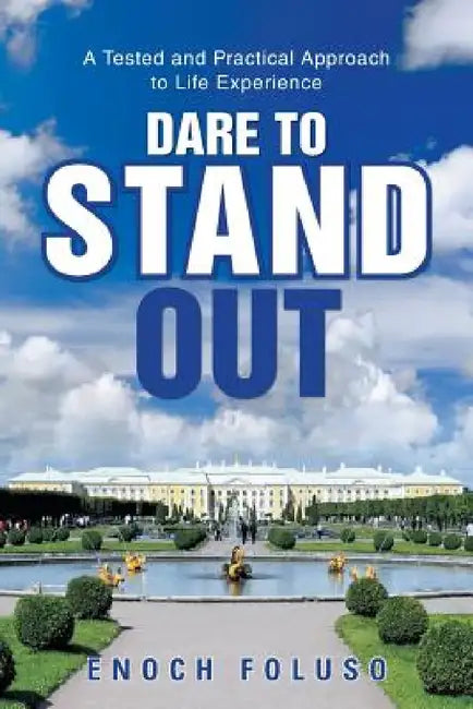 Dare to Stand Out: A Tested and Practical Approach to Life Experience by Enoch Foluso