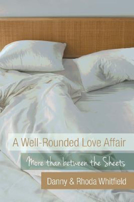 A Well-Rounded Love Affair: More Than Between the Sheets by Danny &. Rhoda Whitfield