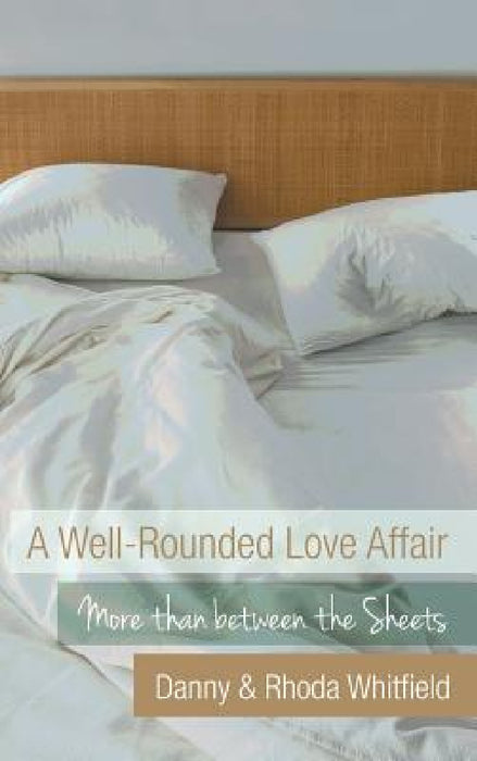 A Well-Rounded Love Affair: More Than Between the Sheets by Danny &. Rhoda Whitfield
