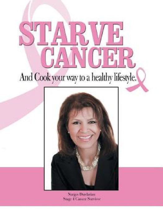 Starve Cancer and Cook Your Way to a Healthy Lifestyle by Narges Dardarian