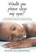 Would You Please Close My Eyes?: The Incredible Story of the Fate We Share, the Gift Within, and Why You Need to Be Here by Ohene Aku Kwapong