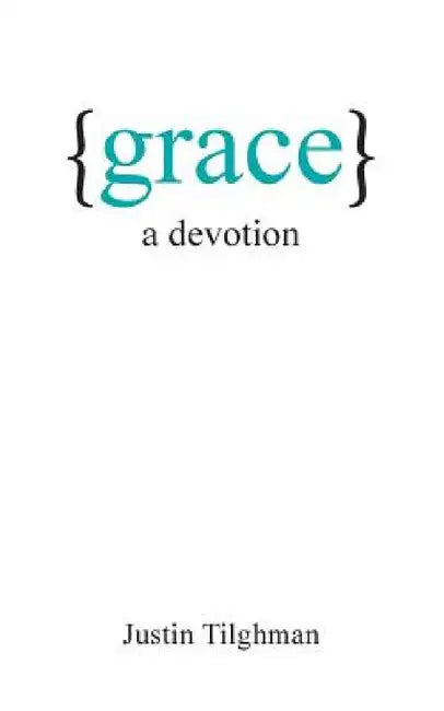 Grace: A Devotion by Justin Tilghman