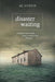 Disaster Waiting: A Modern Day Parable about a Modern Day Dilemma by Ac Curtis
