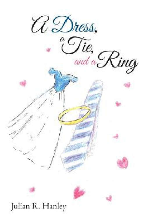 A Dress, a Tie, and a Ring by Julian R. Hanley