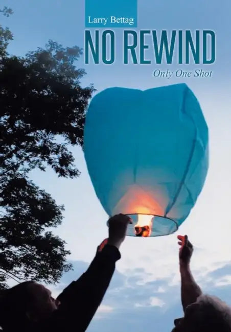 No Rewind: Only One Shot by Larry Bettag