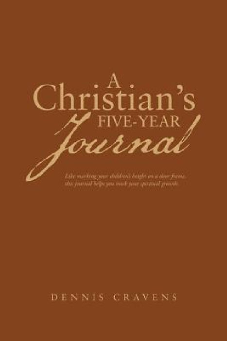 A Christian's Five-Year Journal by Dennis Cravens