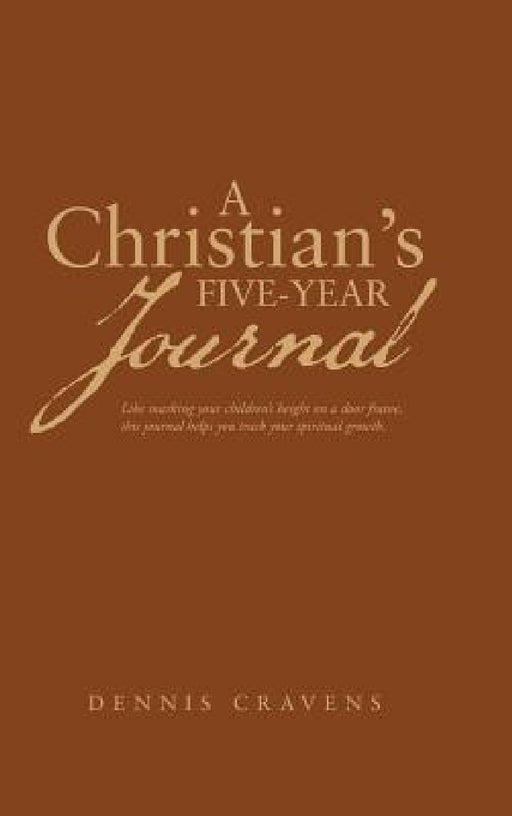 A Christian's Five-Year Journal by Dennis Cravens
