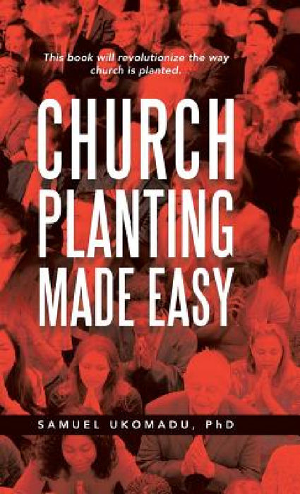 Church Planting Made Easy by Samuel Ukomadu