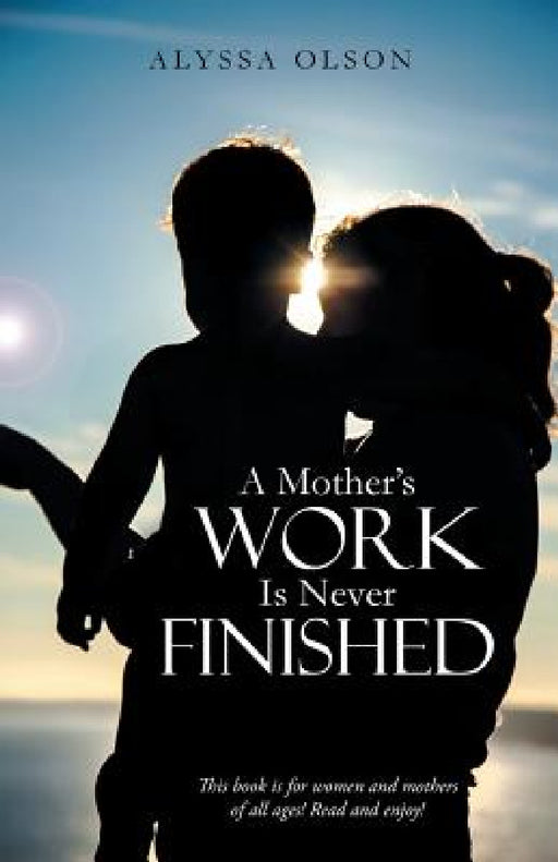 A Mother's Work Is Never Finished by Alyssa Olson