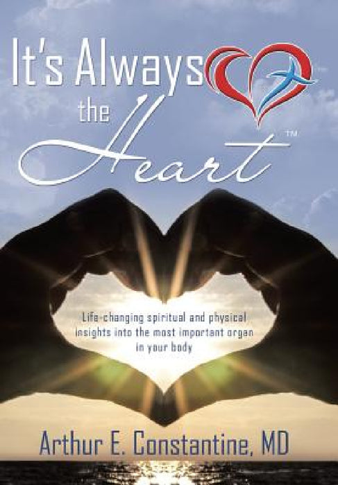 It's Always the Heart by Arthur E. Constantine