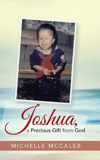Joshua, a Precious Gift from God by Michelle McCaleb